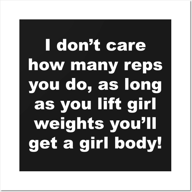 I don't care how many raps you do, as long as you lift girl weights you'll get a girl body Wall Art by Gameshirts